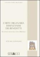 L' arte organaria desenzanese dei Benedetti. Gli antichi organi della città di Bressanello edito da Ass. Culturale G. Serassi