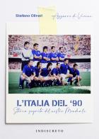 L' Italia del '90. Storia segreta del nostro Mondiale di Stefano Olivari, Azzurro di Vicini edito da Indiscreto