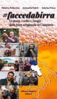 Faccedabirra. Le storie, i volti e i luoghi della birra artigianale in Campania di Roberto Pellecchia, Antonella Petitti, Sabrina Prisco edito da Officine Zephiro