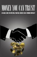 Money you can trust. A reliable guide on investing, practical business and a winning mentality di Nicola Domanin edito da Autopubblicato