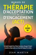 Manuel de thérapie d'acceptation et d'engagement (ACT) di Jean Martin edito da Youcanprint