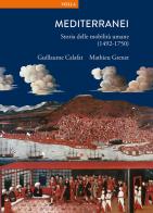 Mediterranei. Storia delle mobilità umane (1492-1750) di Guillaume Calafat, Mathieu Grenet edito da Viella