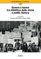 Genere e lavoro tra didattica della storia e public history edito da Bologna University Press