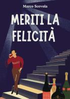 Meriti la felicità di Marco Scevola edito da Passione Scrittore selfpublishing