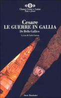Le guerre in Gallia-De bello gallico di Gaio Giulio Cesare edito da Mondadori