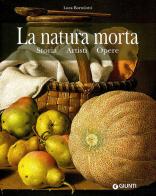 La natura morta. Storia, artisti, opere. Ediz. illustrata di Luca Bortolotti edito da Giunti Editore