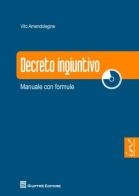 Decreto ingiuntivo. Manuale con formule. Con CD-ROM di Vito Amendolagine edito da Giuffrè