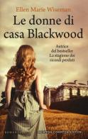 Le donne di casa Blackwood di Ellen Marie Wiseman edito da Newton Compton Editori