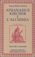 Athanasius Kircher e l'alchimia. Testi scelti e commentati di Anna Maria Partini edito da Edizioni Mediterranee