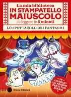 Lo spettacolo dei fantasmi. Stampatello maiuscolo. Ediz. a colori. Con Adesivi di Giuditta Campello edito da Emme Edizioni