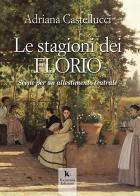 Le stagioni dei Florio. Scene per un allestimento teatrale di Adriana Castellucci edito da Kemonia