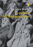 Politica dell'immaginazione di Chiara Bottici edito da Castelvecchi