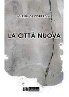 La città nuova di Gianluca Corradini edito da LFA Publisher