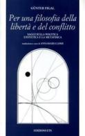 Per una filosofia della libertà e del conflitto. Saggi sulla politica, l'estetica e la metafisica di Günter Figal edito da Edizioni ETS