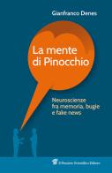 La mente di Pinocchio. Neuroscienze fra memoria, bugie e fake news di Gianfranco Denes edito da Il Pensiero Scientifico