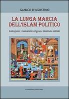 La lunga marcia dell'Islam politico di Glauco D'Agostino edito da Gangemi Editore
