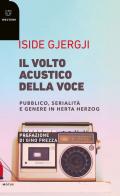 Il volto acustico della voce. Pubblico, serialità e genere in Herta Herzog di Iside Gjergji edito da Meltemi