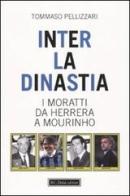 Inter: la dinastia. I Moratti da Herrera a Mourinho di Tommaso Pellizzari edito da Dalai Editore