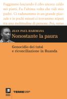 Nonostante la paura. Genocidio dei tutsi e riconciliazione in Ruanda di Jean Paul Habimana edito da Terre di Mezzo