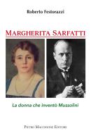 Margherita Sarfatti. La donna che inventò Mussolini di Roberto Festorazzi edito da Macchione Editore