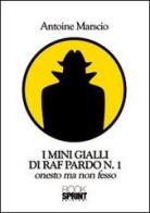 I mini gialli di Raf Pardo vol.1 di Antoine Marscio edito da Booksprint