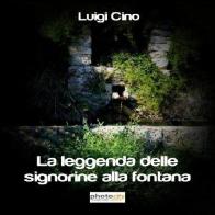 La leggenda delle signorine alla fontana di Luigi Cino edito da Photocity.it
