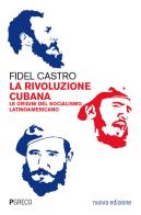 La rivoluzione cubana. Le origini del socialismo latinoamericano. Nuova ediz. di Fidel Castro edito da Pgreco
