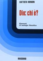Dio: chi è? Elementi di teologia filosofica di Battista Mondin edito da Massimo