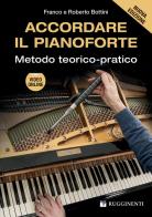 Accordare il pianoforte. Metodo teorico-pratico. Nuova ediz. Con video online di Franco Bottini, Roberto Bottini edito da Rugginenti
