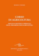 Corso di agricoltura. Impulsi scientifico-spirituali per il progresso dell'agricoltura di Rudolf Steiner edito da Editrice Antroposofica