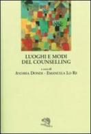 Luoghi e modi del counselling di Andrea Dondi, Emma Lo Re edito da La Vita Felice