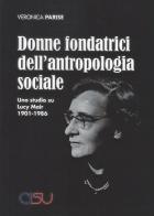 Donne fondatrici dell'antropologia sociale. Uno studio su Lucy Mair 1901-1986 di Veronica Parise edito da CISU