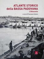 Atlante storico della Bassa padovana. L'Ottocento edito da Cierre Edizioni