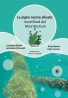 Le alghe nostre alleate: novel food dal Mare Nostrum di Loredana Stabili, Antonella Petrocelli, Elisa Quarta edito da Wip Edizioni