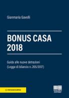 Bonus casa 2018 di Gianmaria Gavelli edito da Maggioli Editore