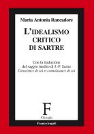 L' idealismo critico di Sartre di Maria Antonia Rancadore edito da Franco Angeli