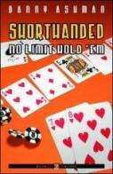 Shorthanded no limit hold'em. Ediz. italiana di Danny Ashman edito da Boogaloo Publishing