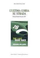 L' ultima corsa su strada. Il Gran Premio Pescara 1957 di Richard Williams edito da Ianieri