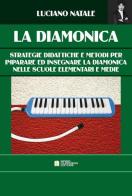 La diamonica. Strategie didattiche e metodi per imparare ed insegnare la diamonica nelle scuole elementari e medie. Ediz. per la scuola di Luciano Natale edito da Biagio Ciuffreda