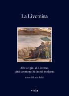 La Livornina. Alle origini di Livorno, città cosmopolita in età moderna edito da Viella