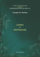 Cadmio e ipertensione di Martino Giorgini edito da Elitto