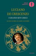 I grandi miti greci di Luciano De Crescenzo edito da Mondadori