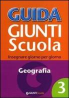 Guida Giunti scuola. Insegnare giorno per giorno. Geografia vol.3 di Rosanna Bartoletti, Mariangela Tatti edito da Giunti Scuola