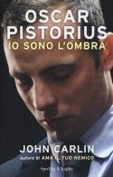 Oscar Pistorius. Io sono l'ombra di John Carlin edito da Sperling & Kupfer