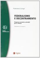 Federalismo e decentramento. Proposte economico-aziendali per le riforme di Francesco Longo edito da EGEA