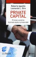 Private capital. Principi e pratiche di private equity e private debt di Roberto Ippolito, Leonardo Etro edito da EGEA