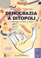 Democrazia a Ditopoli. La cittadinanza spiegata ai bambini di Donatella Tuberga edito da Didattica Attiva