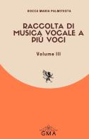 Raccolta di musica vocale a più voci. Nuova ediz. vol. 3 di Rocca Maria Palmitesta edito da GMA