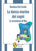 La danza marina dei sogni. Le avventure di Bes di Barbara Del Sordo edito da Buendia Books