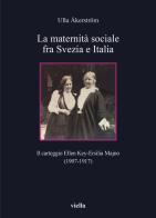 La maternità sociale fra Svezia e Italia. Il carteggio Ellen Key-Ersilia Majno (1907-1917) di Ulla Åkerström edito da Viella
